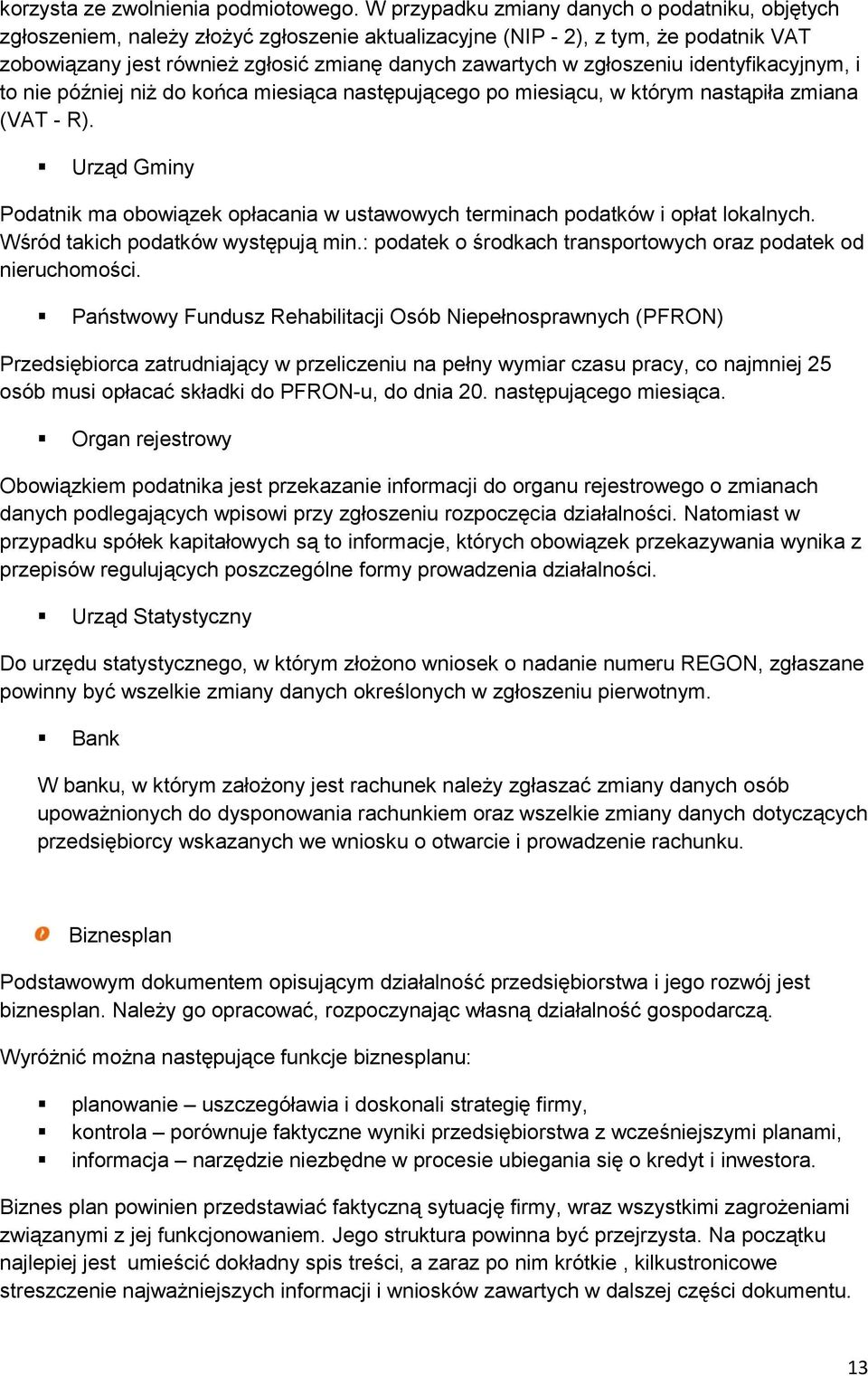 zgłoszeniu identyfikacyjnym, i to nie później niż do końca miesiąca następującego po miesiącu, w którym nastąpiła zmiana (VAT - R).