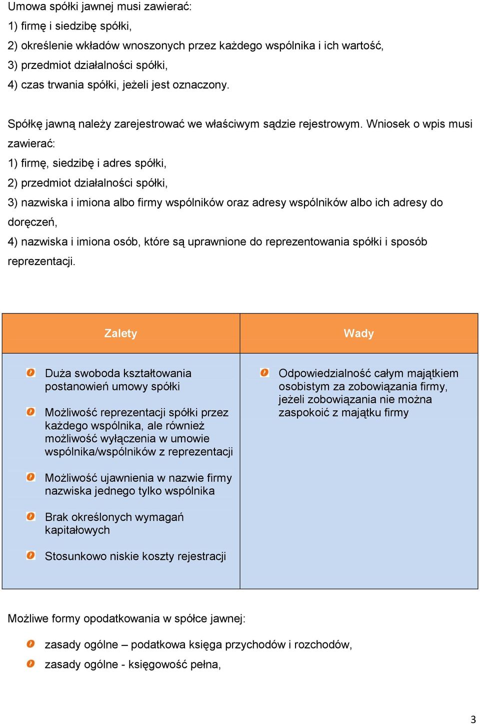 Wniosek o wpis musi zawierać: 1) firmę, siedzibę i adres spółki, 2) przedmiot działalności spółki, 3) nazwiska i imiona albo firmy wspólników oraz adresy wspólników albo ich adresy do doręczeń, 4)