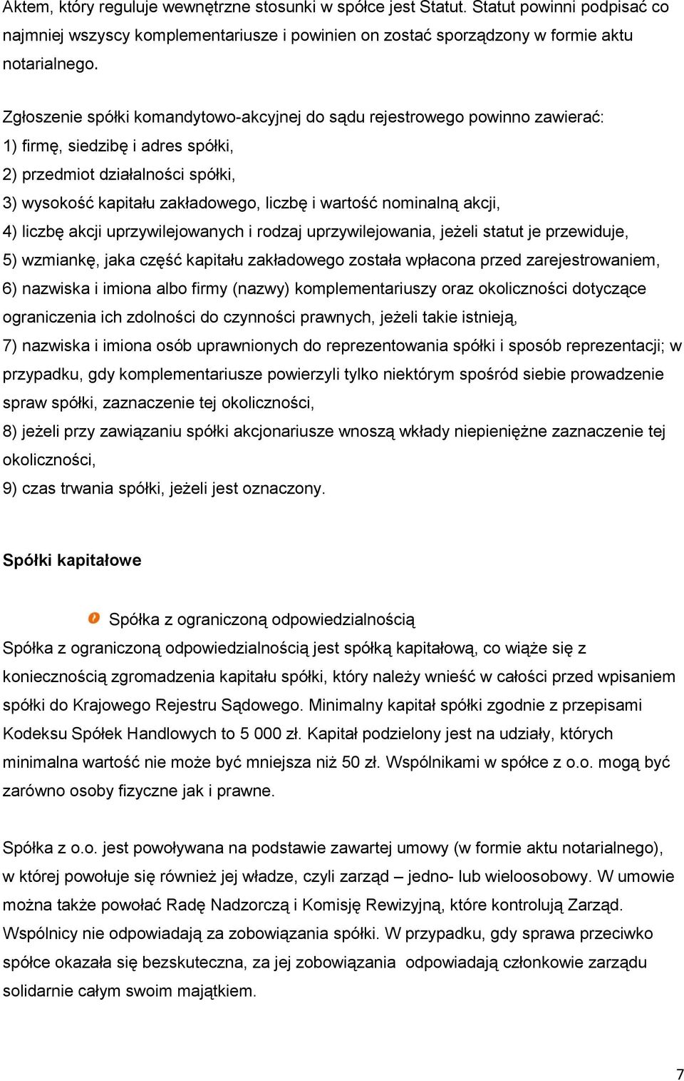 nominalną akcji, 4) liczbę akcji uprzywilejowanych i rodzaj uprzywilejowania, jeżeli statut je przewiduje, 5) wzmiankę, jaka część kapitału zakładowego została wpłacona przed zarejestrowaniem, 6)