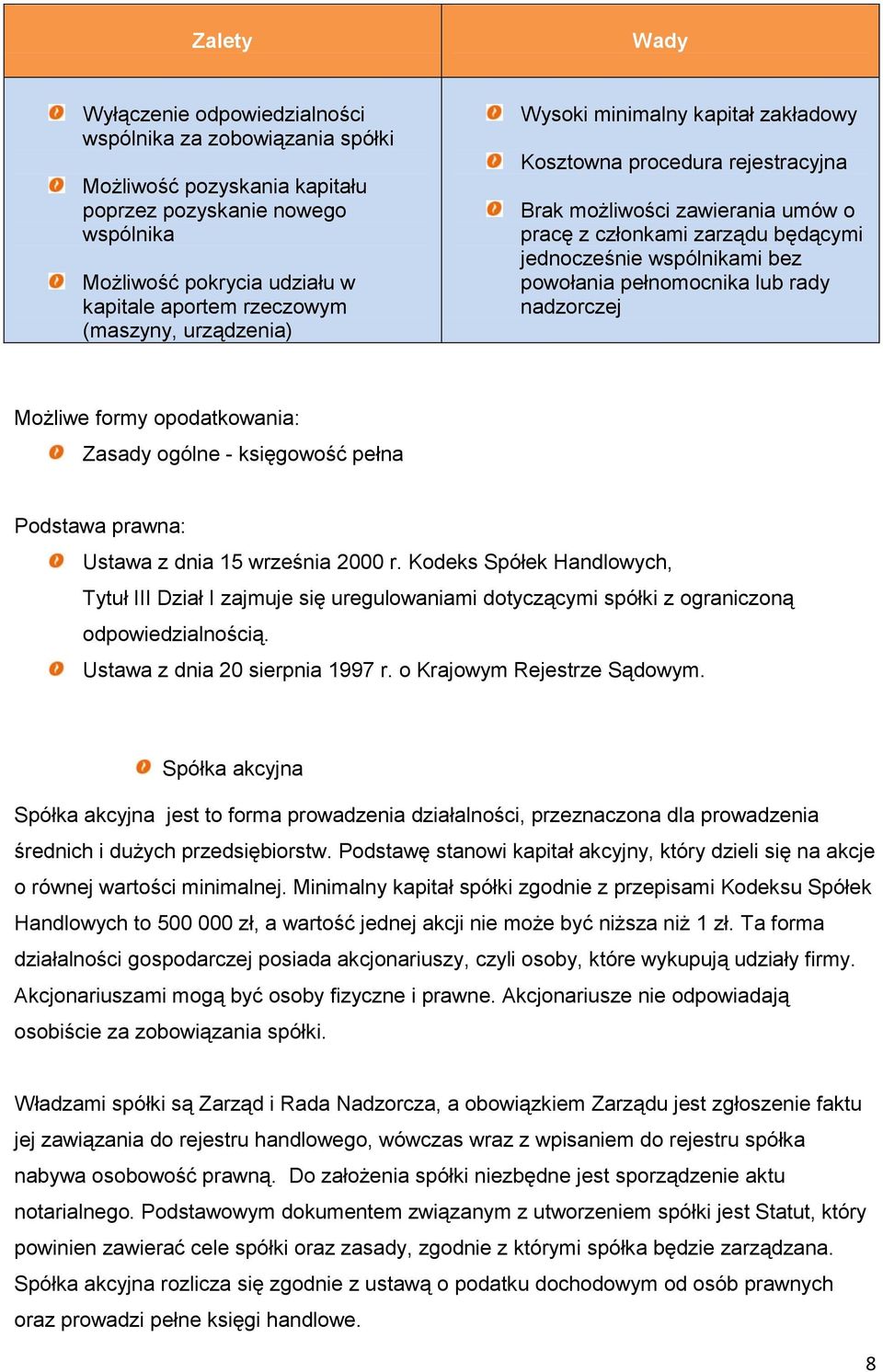 pełnomocnika lub rady nadzorczej Możliwe formy opodatkowania: Zasady ogólne - księgowość pełna Podstawa prawna: Ustawa z dnia 15 września 2000 r.