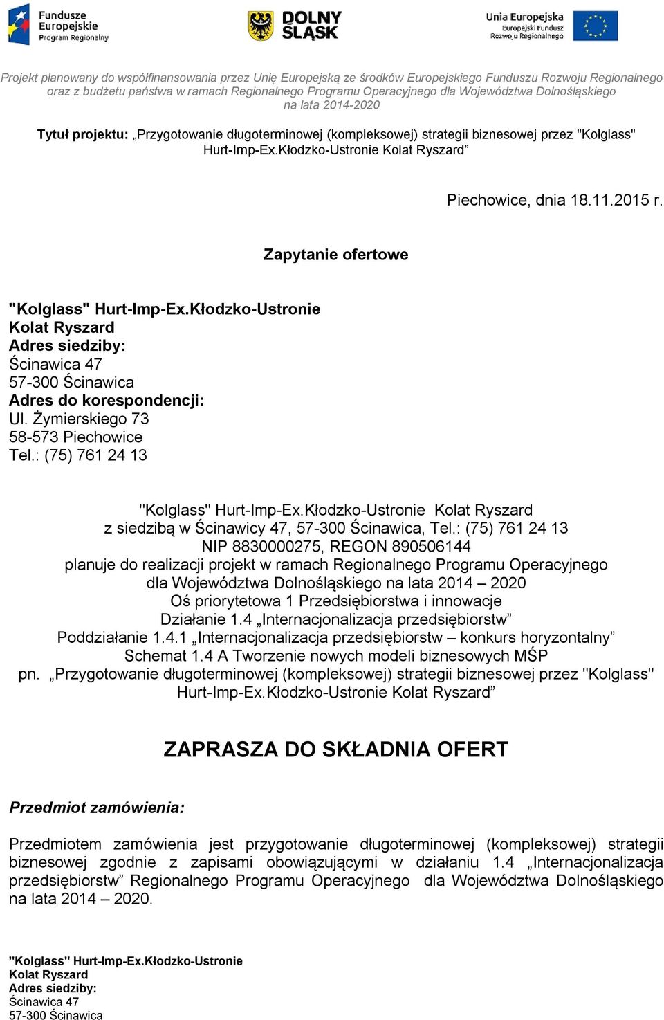 Przedsiębiorstwa i innowacje Działanie 1.4 Internacjonalizacja przedsiębiorstw Poddziałanie 1.4.1 Internacjonalizacja przedsiębiorstw konkurs horyzontalny Schemat 1.