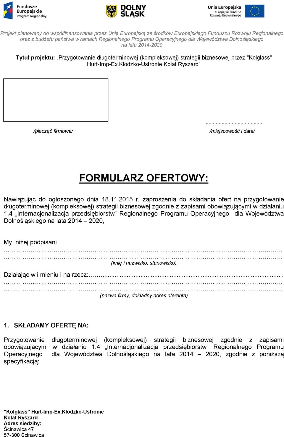 4 Internacjonalizacja przedsiębiorstw Regionalnego Programu Operacyjnego dla Województwa Dolnośląskiego na lata 2014 2020, My, niżej podpisani (imię i nazwisko, stanowisko) Działając w i mieniu i na