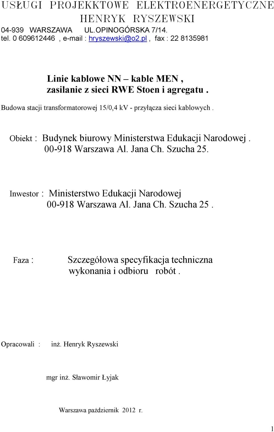 Obiekt : Budynek biurowy Ministerstwa Edukacji Narodowej. 00-918 Warszawa Al. Jana Ch. Szucha 25.