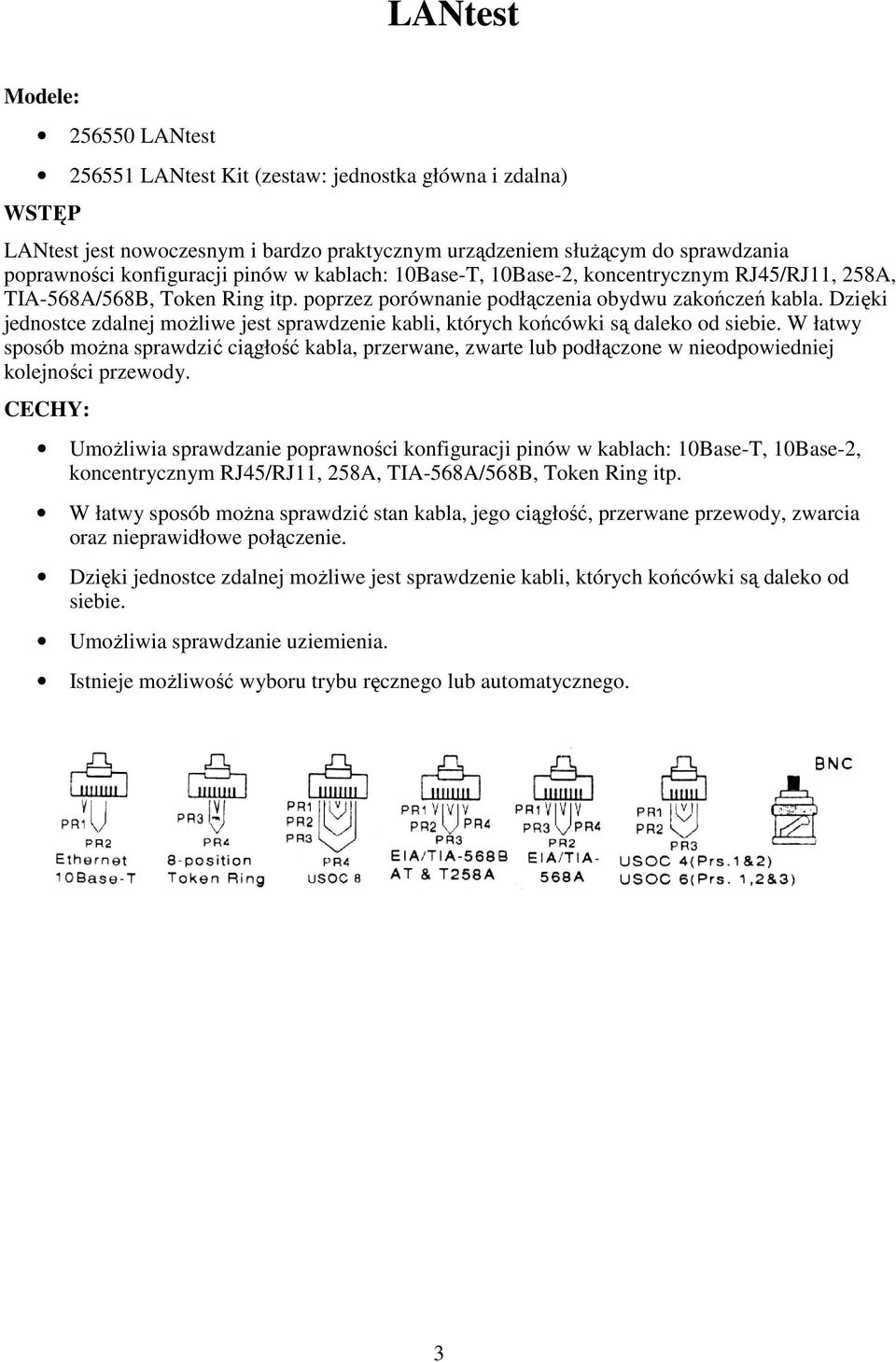 Dzięki jednostce zdalnej możliwe jest sprawdzenie kabli, których końcówki są daleko od siebie.