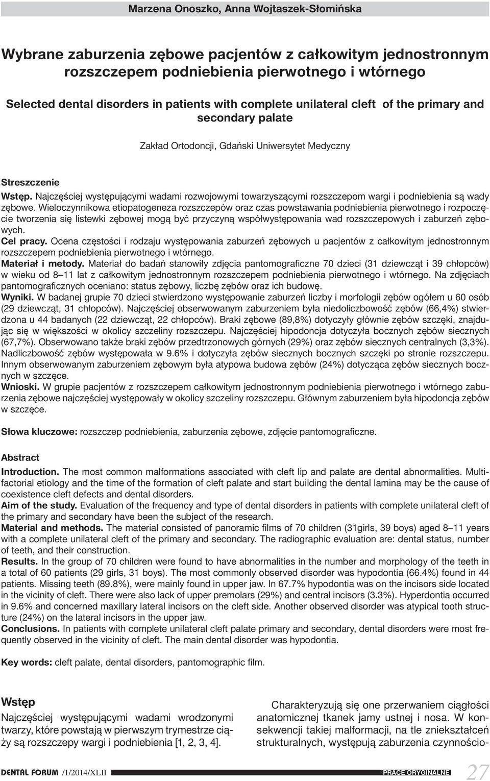 Wieloczynnikowa etiopatogeneza rozszczepów oraz czas powstawania podniebienia pierwotnego i rozpoczęcie tworzenia się listewki zębowej mogą być przyczyną współwystępowania wad rozszczepowych i