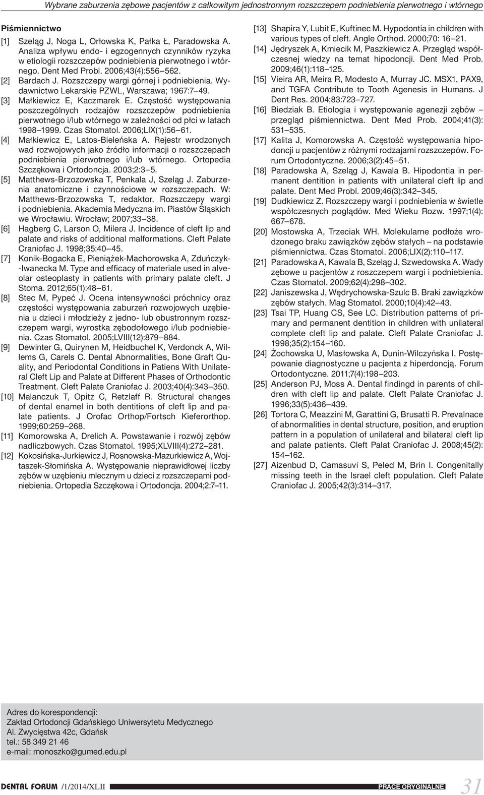 Rozszczepy wargi górnej i podniebienia. Wydawnictwo Lekarskie PZWL, Warszawa; 1967:7 49. [3] Małkiewicz E, Kaczmarek E.