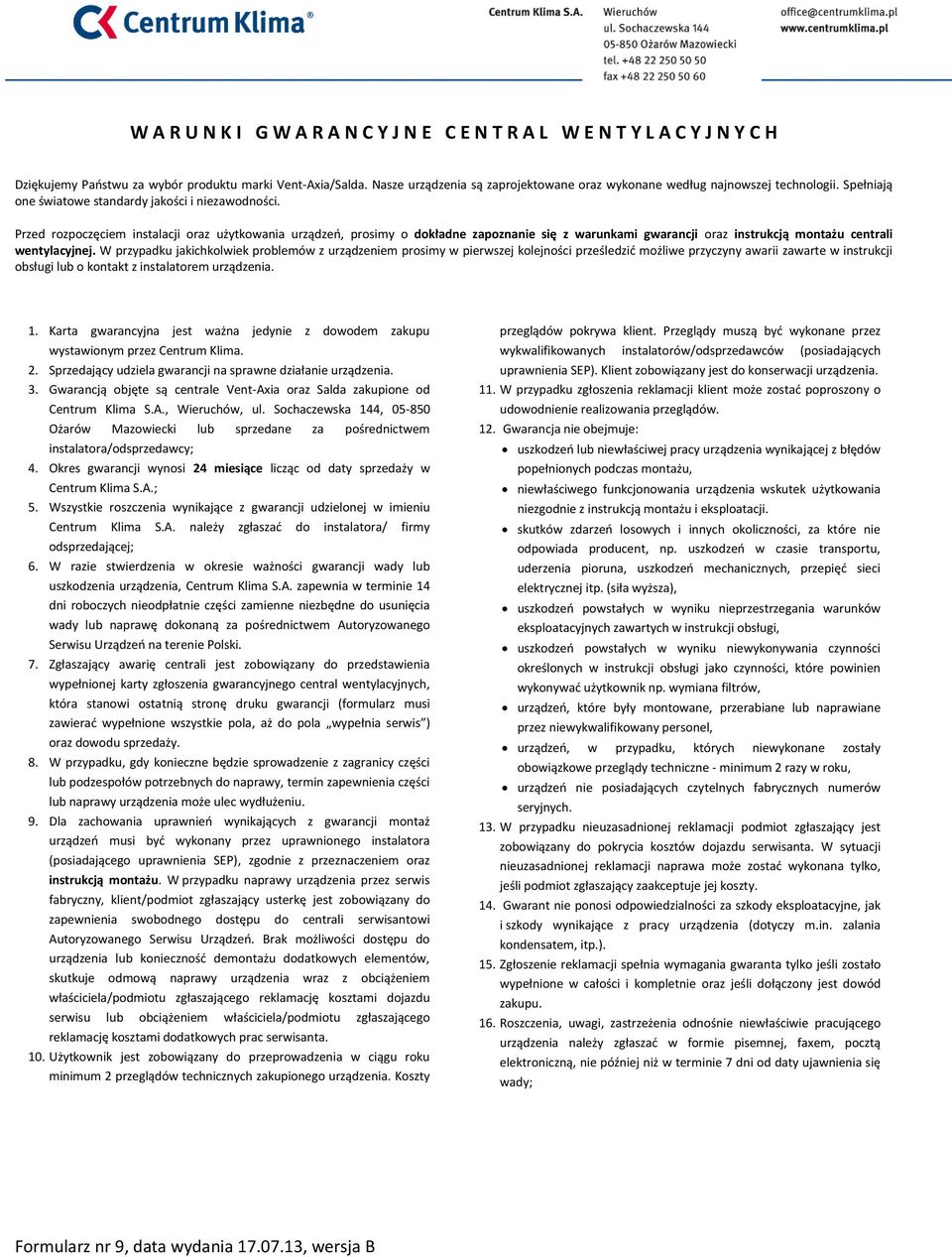 Przed rozpoczęciem instalacji oraz użytkowania urządzeń, prosimy o dokładne zapoznanie się z warunkami gwarancji oraz instrukcją montażu centrali wentylacyjnej.