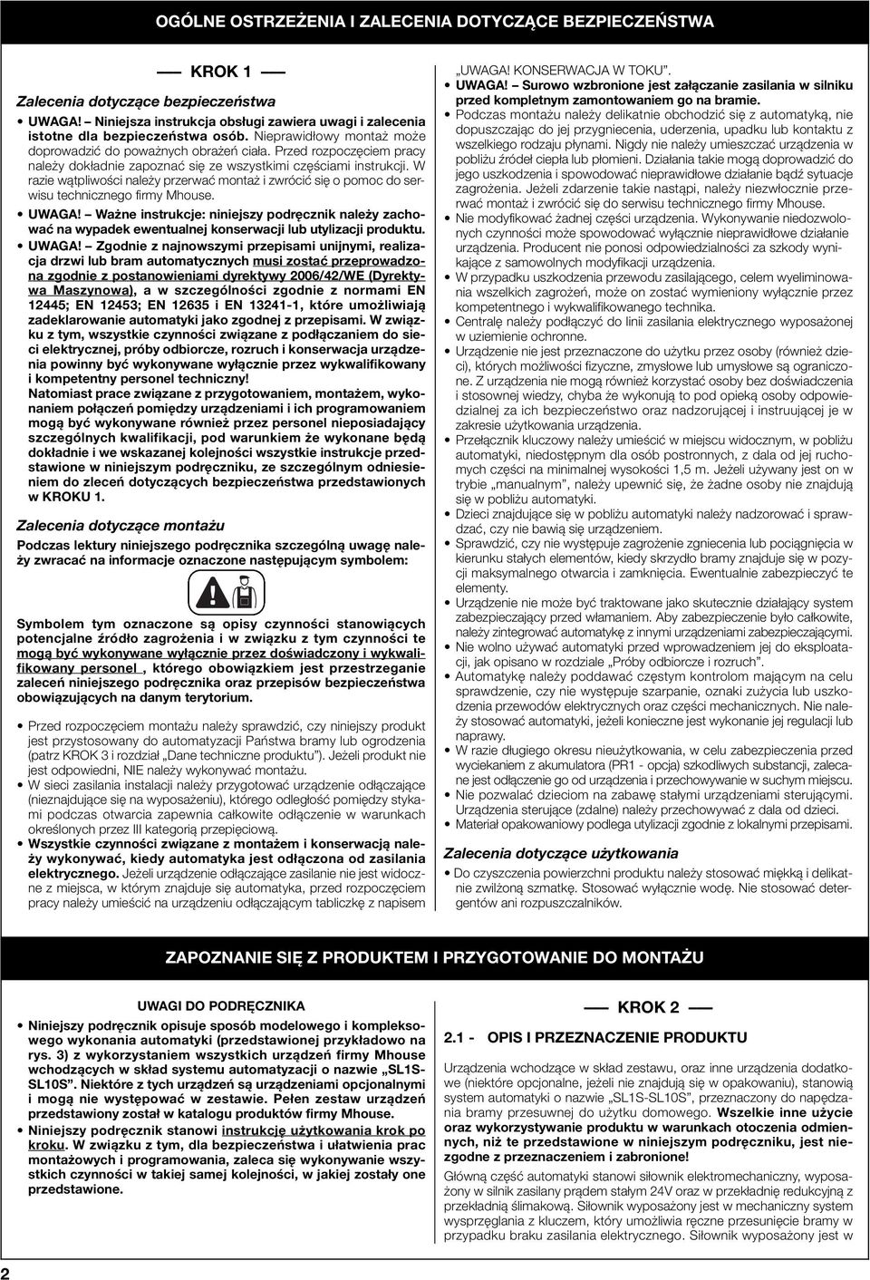 W razie wątpliwości należy przerwać montaż i zwrócić się o pomoc do serwisu technicznego firmy Mhouse. UWAGA!
