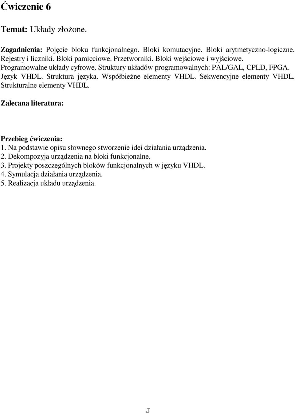 WspółbieŜne elementy VHDL. Sekwencyjne elementy VHDL. Strukturalne elementy VHDL. 1. Na podstawie opisu słownego stworzenie idei działania urządzenia. 2.