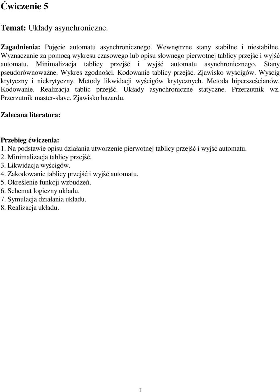 Wykres zgodności. Kodowanie tablicy przejść. Zjawisko wyścigów. Wyścig krytyczny i niekrytyczny. Metody likwidacji wyścigów krytycznych. Metoda hipersześcianów. Kodowanie. Realizacja tablic przejść.