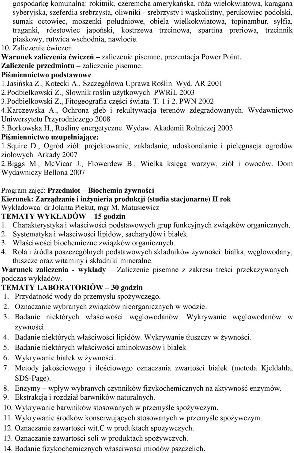 Zaliczenie ćwiczeń. Warunek zaliczenia ćwiczeń zaliczenie pisemne, prezentacja Power Point. Zaliczenie przedmiotu zaliczenie pisemne. Piśmiennictwo podstawowe 1.Jasińska Z., Kotecki A.