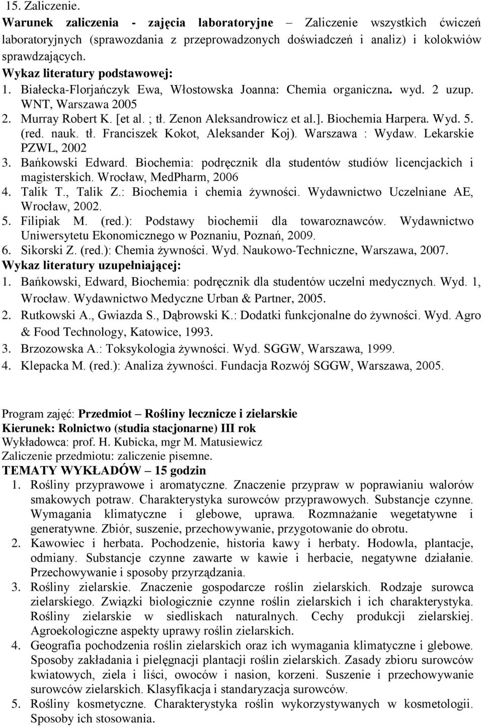 Biochemia Harpera. Wyd. 5. (red. nauk. tł. Franciszek Kokot, Aleksander Koj). Warszawa : Wydaw. Lekarskie PZWL, 2002 3. Bańkowski Edward.