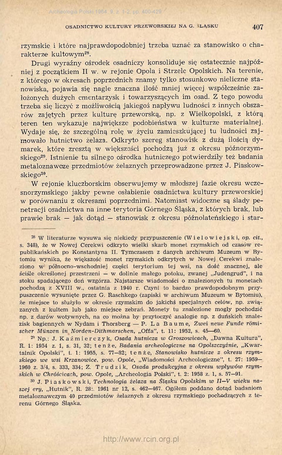 Na terenie, z którego w okresach poprzednich znamy tylko stosunkowo nieliczne stanowiska, pojawia się nagle znaczna ilość mniej więcej współcześnie założonych dużych cmentarzysk i towarzyszących im