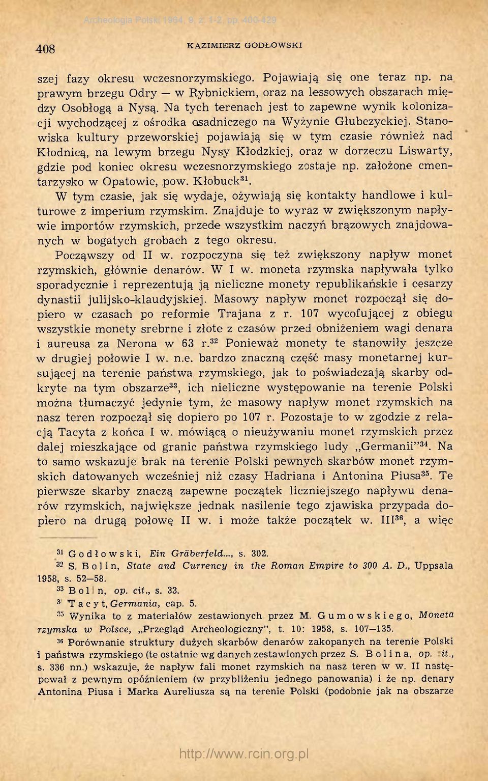 Stanowiska kultury przeworskiej pojawiają się w tym czasie również nad Kłodnicą, na lewym brzegu Nysy Kłodzkiej, oraz w dorzeczu Liswarty, gdzie pod koniec okresu wczesnorzymskiego zostaje np.