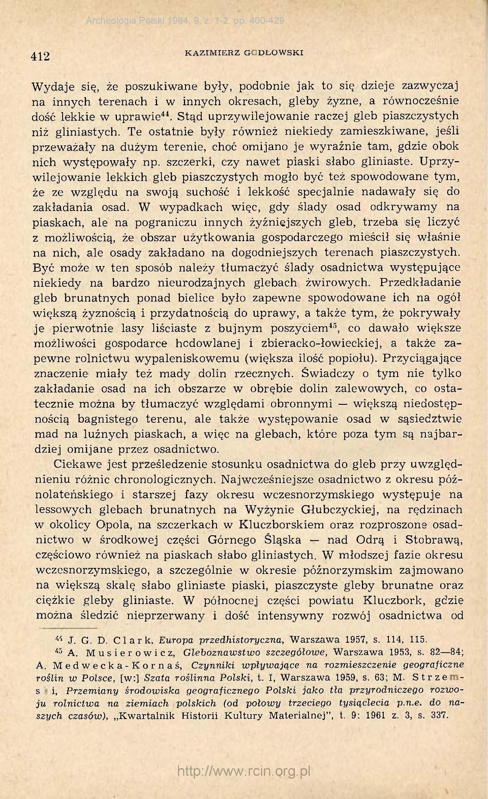 Te ostatnie były również niekiedy zamieszkiwane, jeśli przeważały na dużym terenie, choć omijano je wyraźnie tam, gdzie obok nich występowały np. szczerki, czy nawet piaski słabo gliniaste.