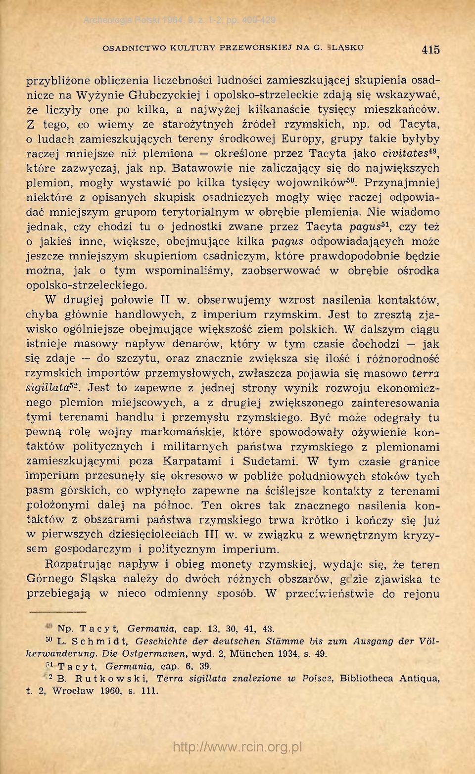 kilkanaście tysięcy mieszkańców. Z tego, co wiemy ze starożytnych źródeł rzymskich, np.