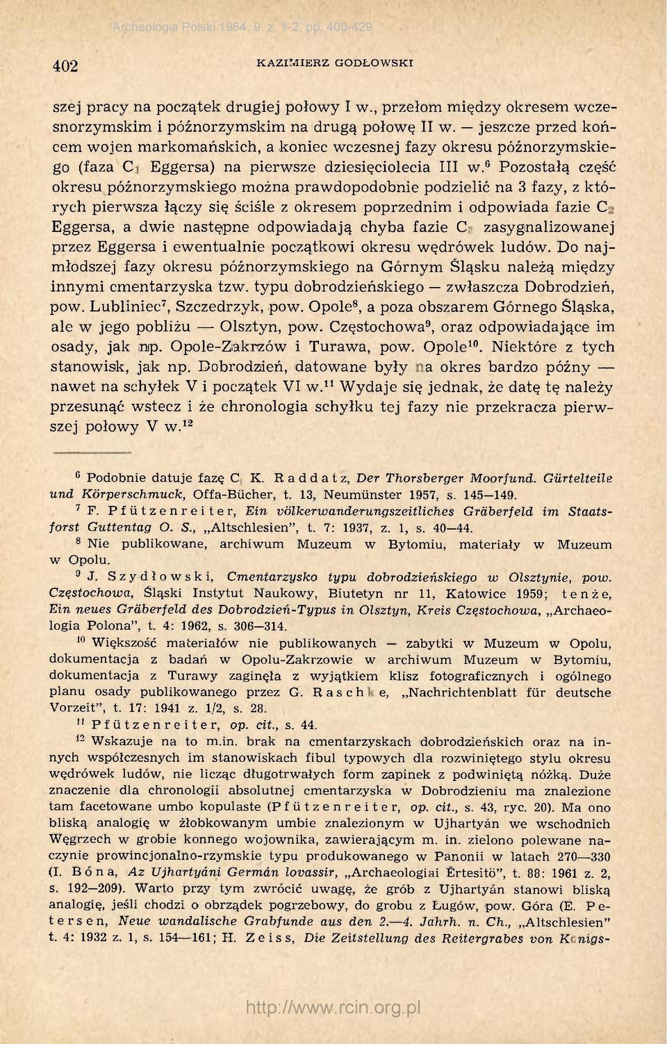 6 Pozostałą część okresu późnorzymskiego można prawdopodobnie podzielić na 3 fazy, z których pierwsza łączy się ściśle z okresem poprzednim i odpowiada fazie C 2 Eggersa, a dwie następne odpowiadają