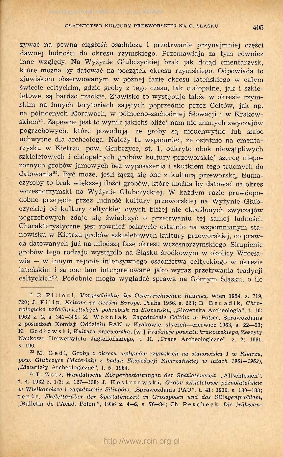 Odpowiada to zjawiskom obserwowanym w późnej fazie okresu lateńskiego w całym świecie celtyckim, gdzie groby z tego czasu, tak ciałopalne, jak i szkieletowe, są bardzo rzadkie.