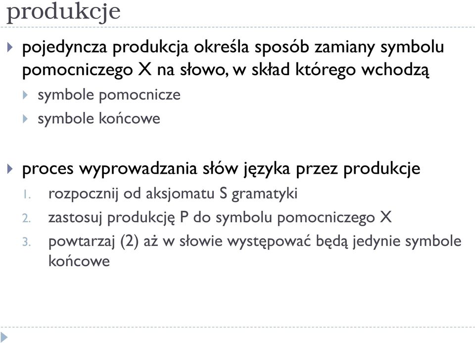 języka przez produkcje 1. rozpocznij od aksjomatu S gramatyki 2.