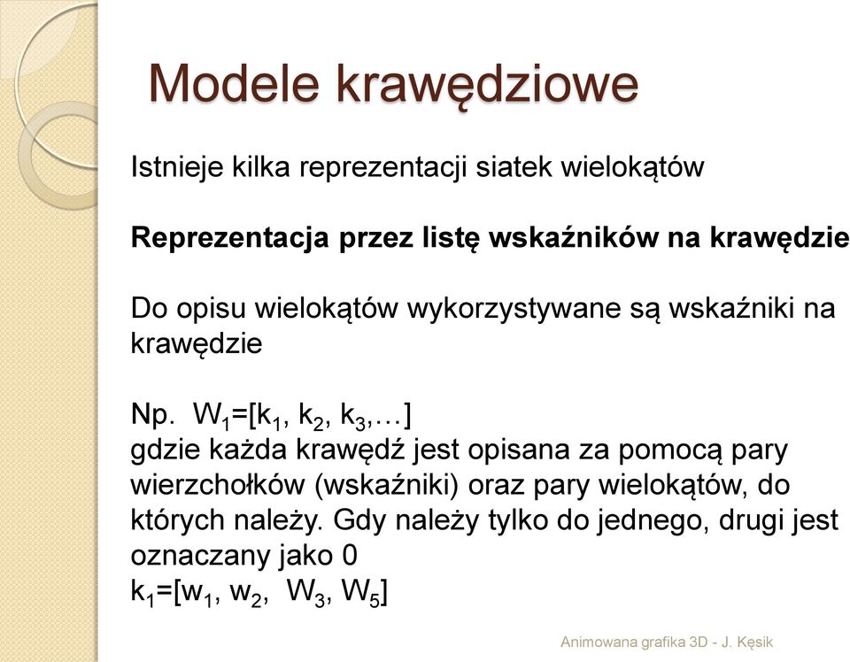 W 1 =[k 1, k 2, k 3, ] gdzie każda krawędź jest opisana za pomocą pary wierzchołków (wskaźniki)