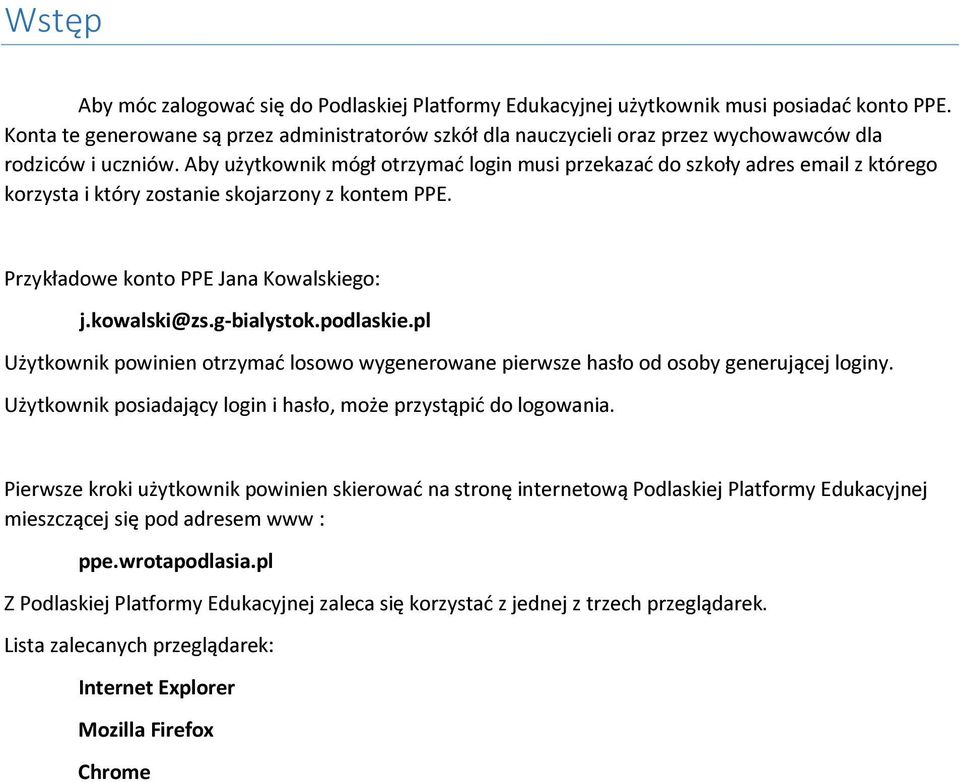 Aby użytkownik mógł otrzymać login musi przekazać do szkoły adres email z którego korzysta i który zostanie skojarzony z kontem PPE. Przykładowe konto PPE Jana Kowalskiego: j.kowalski@zs.g-bialystok.