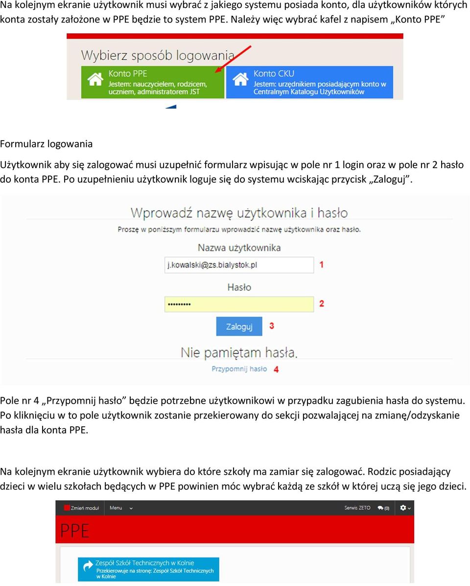 Po uzupełnieniu użytkownik loguje się do systemu wciskając przycisk Zaloguj. Pole nr 4 Przypomnij hasło będzie potrzebne użytkownikowi w przypadku zagubienia hasła do systemu.