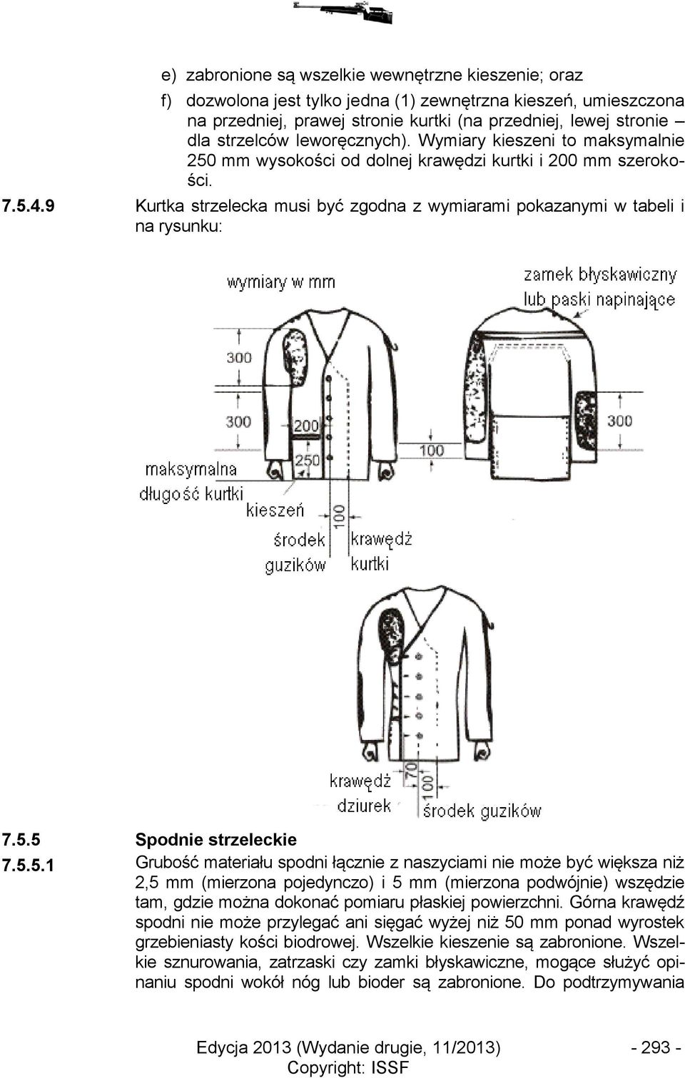 9 Kurtka strzelecka musi być zgodna z wymiarami pokazanymi w tabeli i na rysunku: 7.5.