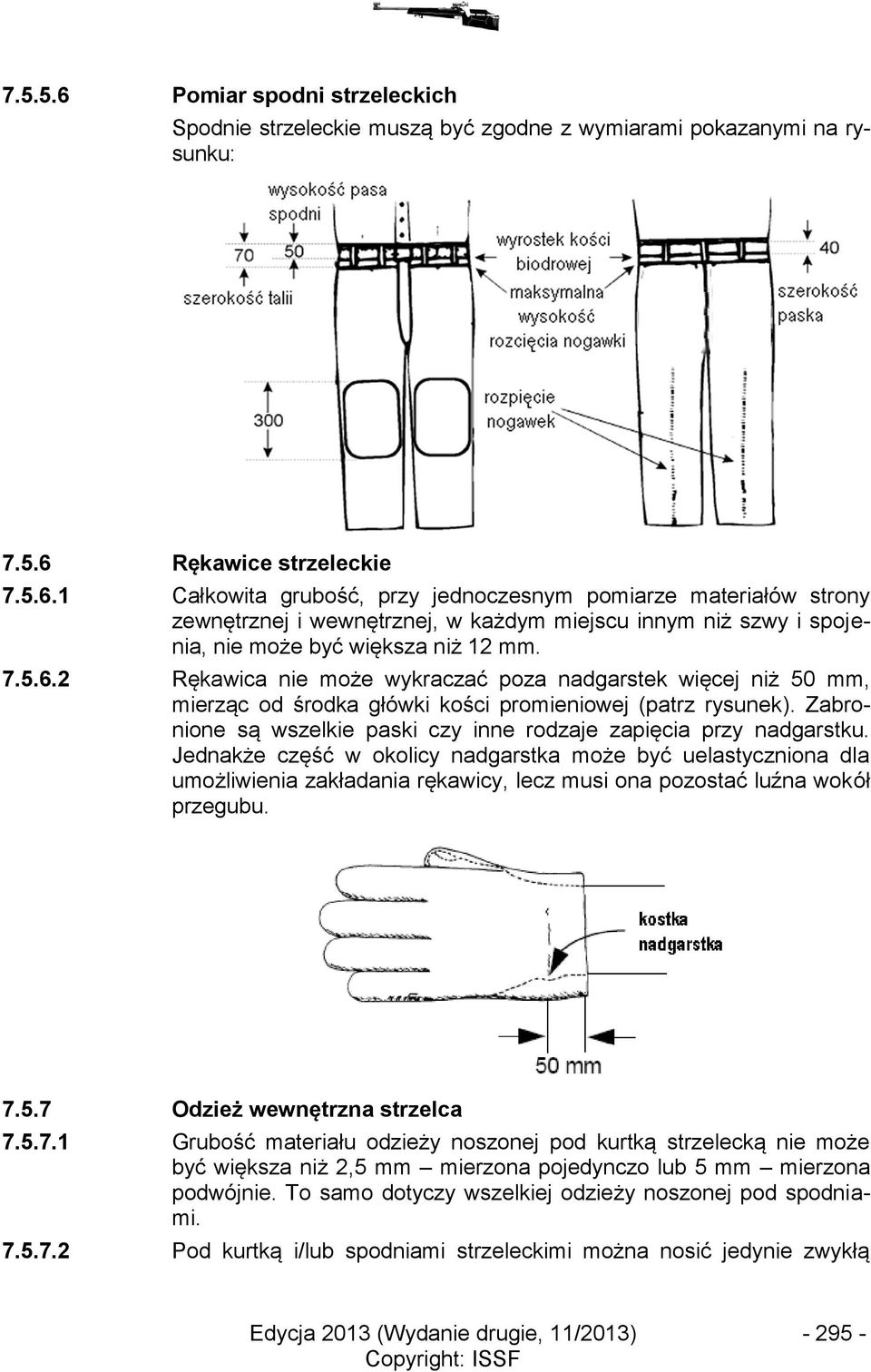 Zabronione są wszelkie paski czy inne rodzaje zapięcia przy nadgarstku.