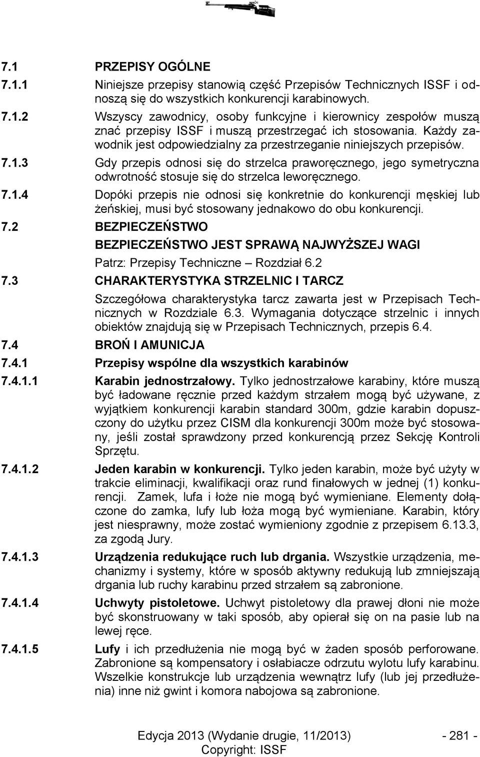 3 Gdy przepis odnosi się do strzelca praworęcznego, jego symetryczna odwrotność stosuje się do strzelca leworęcznego. 7.1.