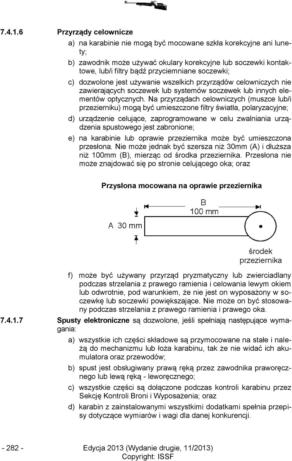 c) dozwolone jest używanie wszelkich przyrządów celowniczych nie zawierających soczewek lub systemów soczewek lub innych elementów optycznych.