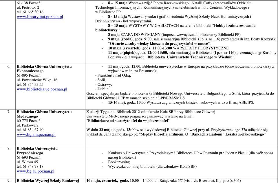 - 8-15 maja Wystawa rysunku i grafiki studenta Wyższej Szkoły Nauk Humanistycznych i Dziennikarstwa - hol wypożyczalni.