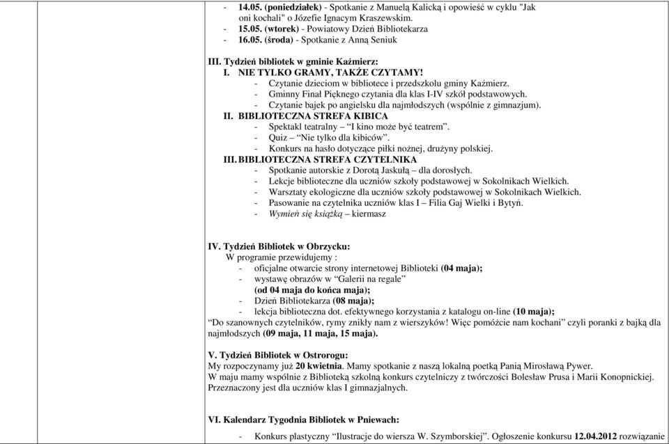 - Gminny Finał Pięknego czytania dla klas I-IV szkół podstawowych. - Czytanie bajek po angielsku dla najmłodszych (wspólnie z gimnazjum). II.