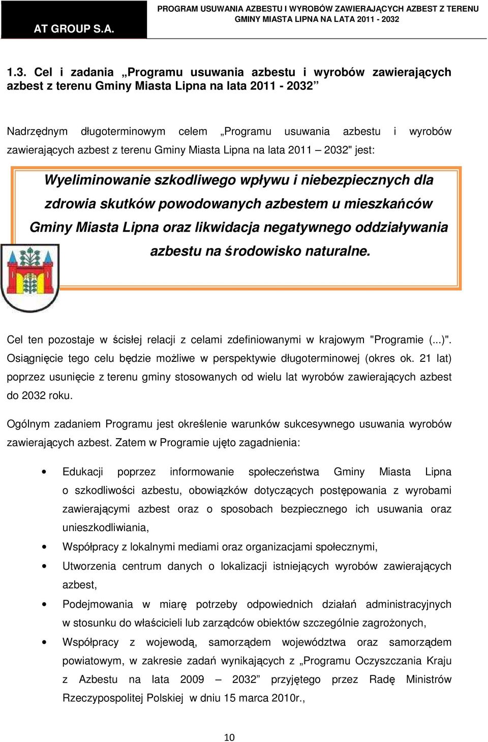 Lipna oraz likwidacja negatywnego oddziaływania azbestu na środowisko naturalne. Cel ten pozostaje w ścisłej relacji z celami zdefiniowanymi w krajowym "Programie (...)".