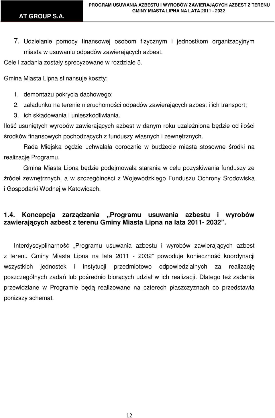 Ilość usuniętych wyrobów zawierających azbest w danym roku uzaleŝniona będzie od ilości środków finansowych pochodzących z funduszy własnych i zewnętrznych.