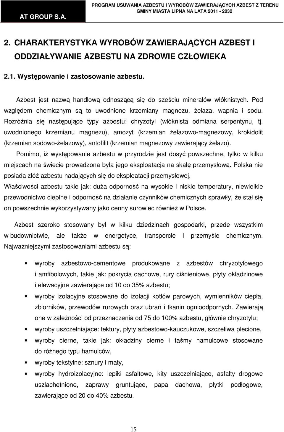 RozróŜnia się następujące typy azbestu: chryzotyl (włóknista odmiana serpentynu, tj.