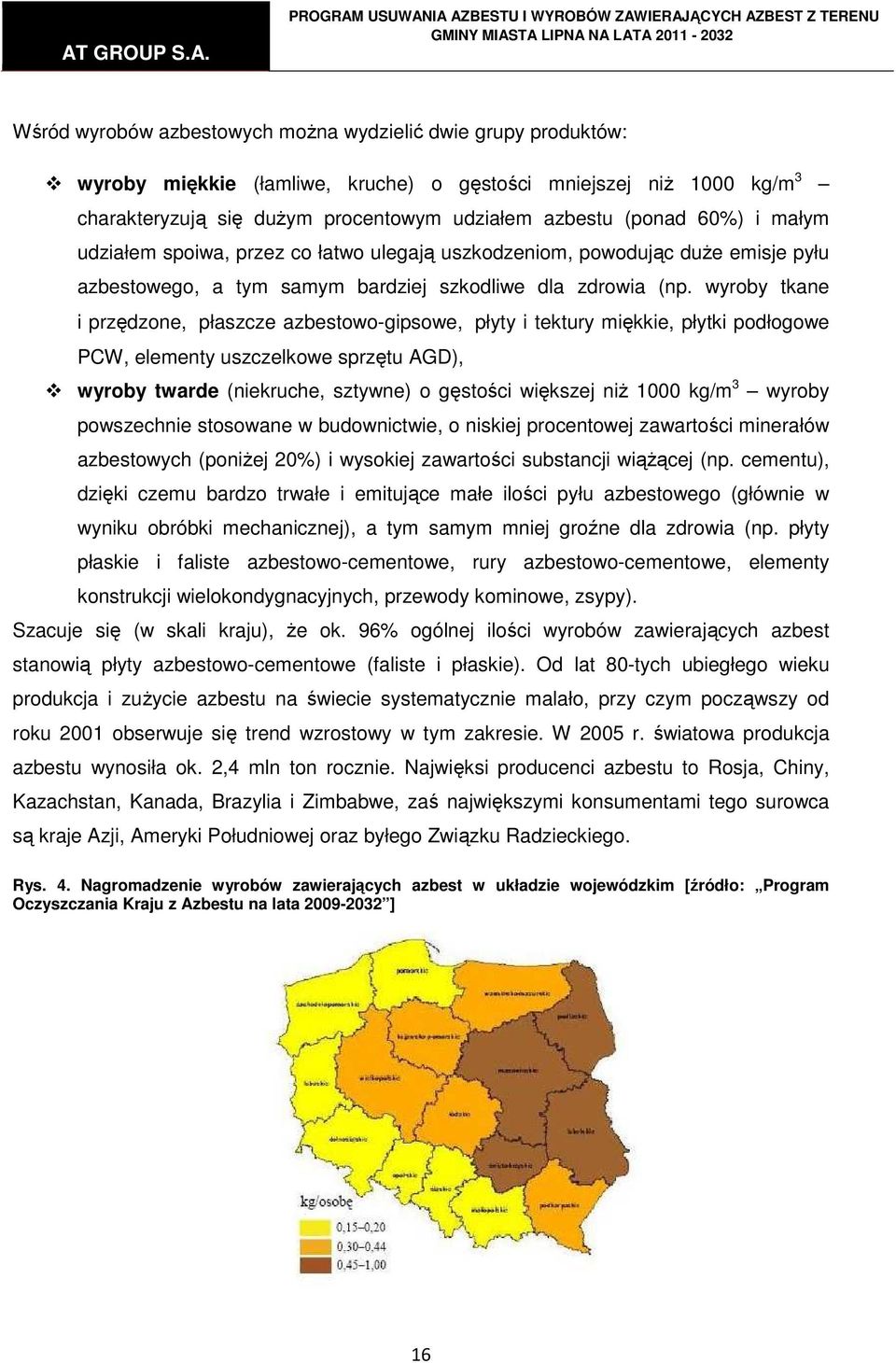 wyroby tkane i przędzone, płaszcze azbestowo-gipsowe, płyty i tektury miękkie, płytki podłogowe PCW, elementy uszczelkowe sprzętu AGD), wyroby twarde (niekruche, sztywne) o gęstości większej niŝ 1000