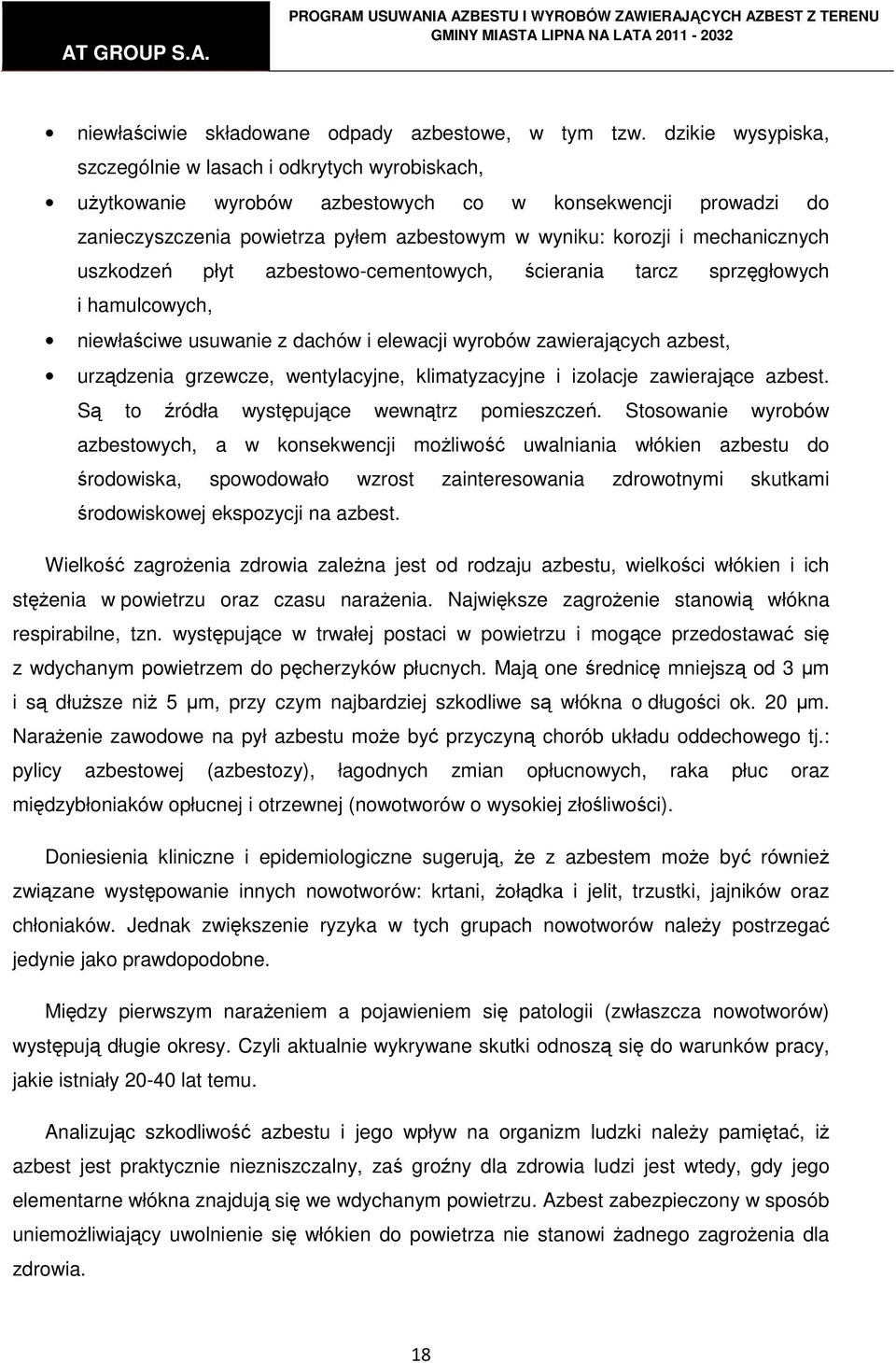 mechanicznych uszkodzeń płyt azbestowo-cementowych, ścierania tarcz sprzęgłowych i hamulcowych, niewłaściwe usuwanie z dachów i elewacji wyrobów zawierających azbest, urządzenia grzewcze,