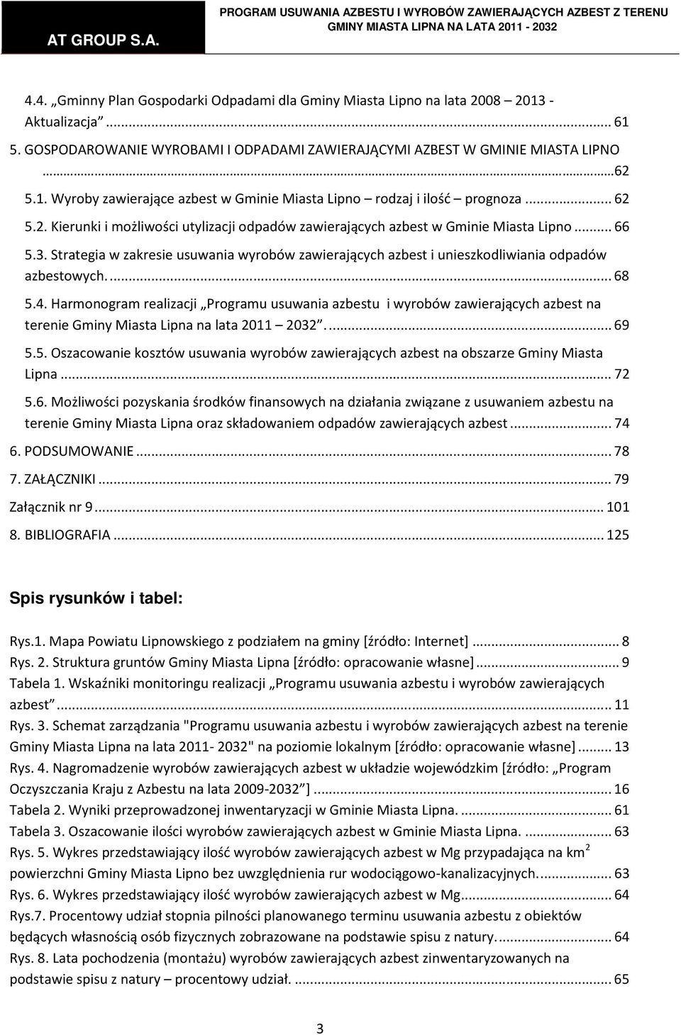 Strategia w zakresie usuwania wyrobów zawierających azbest i unieszkodliwiania odpadów azbestowych.... 68 5.4.
