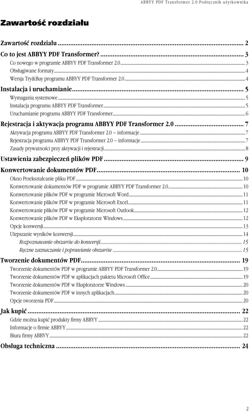 ..5 Uruchamianie programu ABBYY PDF Transformer...6 Rejestracja i aktywacja programu ABBYY PDF Transformer 2.0... 7 Aktywacja programu ABBYY PDF Transformer 2.0 informacje.