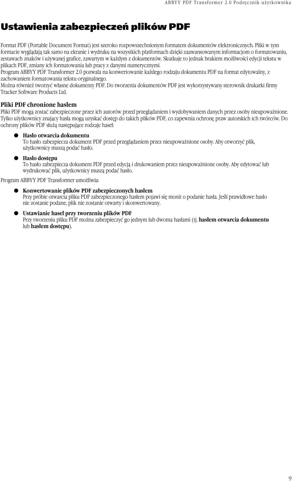 dokumentów. Skutkuje to jednak brakiem możliwości edycji tekstu w plikach PDF, zmiany ich formatowania lub pracy z danymi numerycznymi. Program ABBYY PDF Transformer 2.