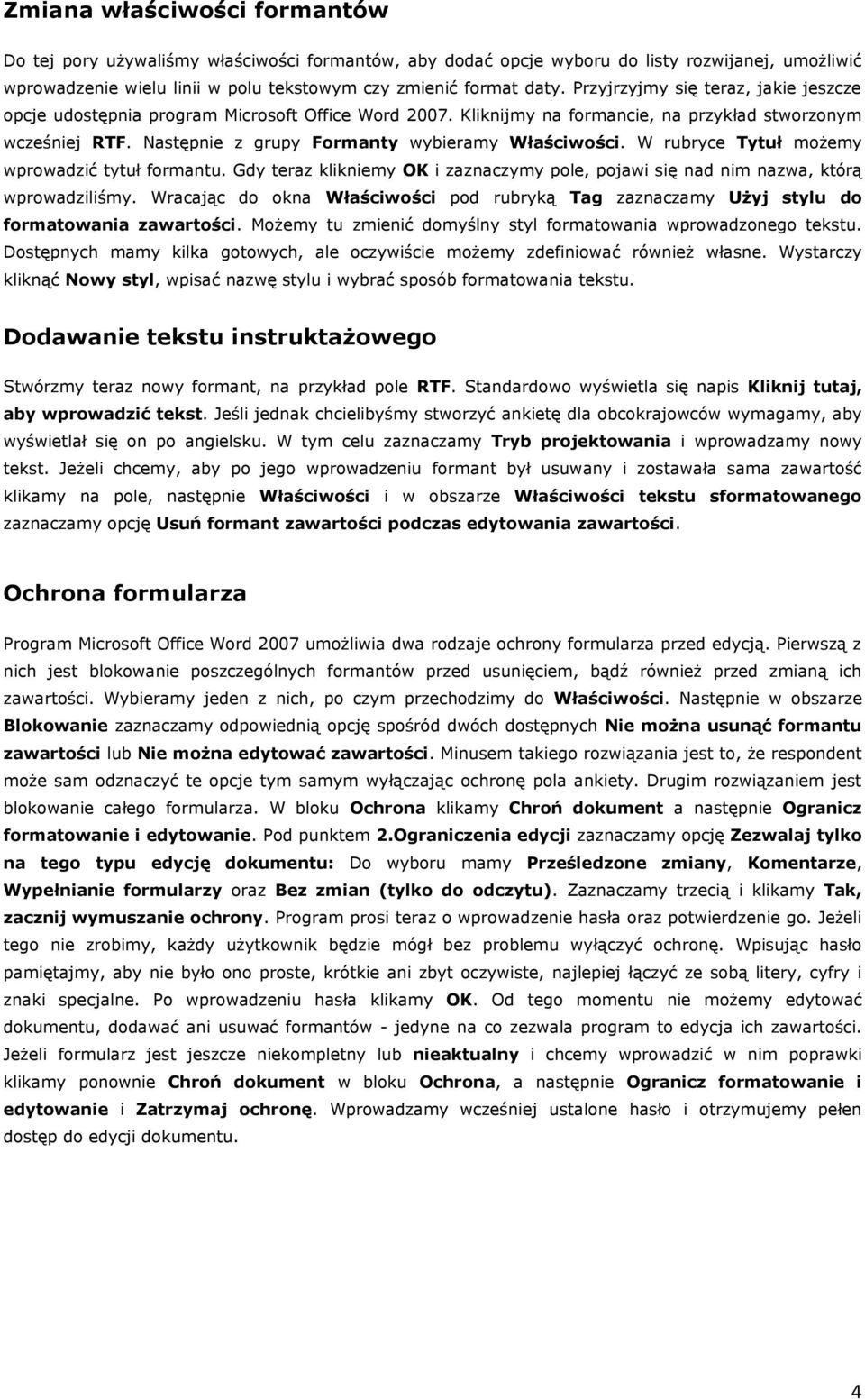 Następnie z grupy Formanty wybieramy Właściwości. W rubryce Tytuł możemy wprowadzić tytuł formantu. Gdy teraz klikniemy OK i zaznaczymy pole, pojawi się nad nim nazwa, którą wprowadziliśmy.