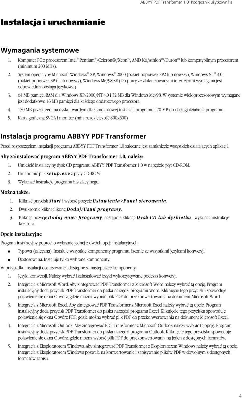 0 (pakiet poprawek SP 6 lub nowszy), Windows Me/98 SE (Do pracy ze zlokalizowanymi interfejsami wymagana jest odpowiednia obsługa językowa.) 3. 64 MB pamięci RAM dla Windows XP/2000/NT 4.