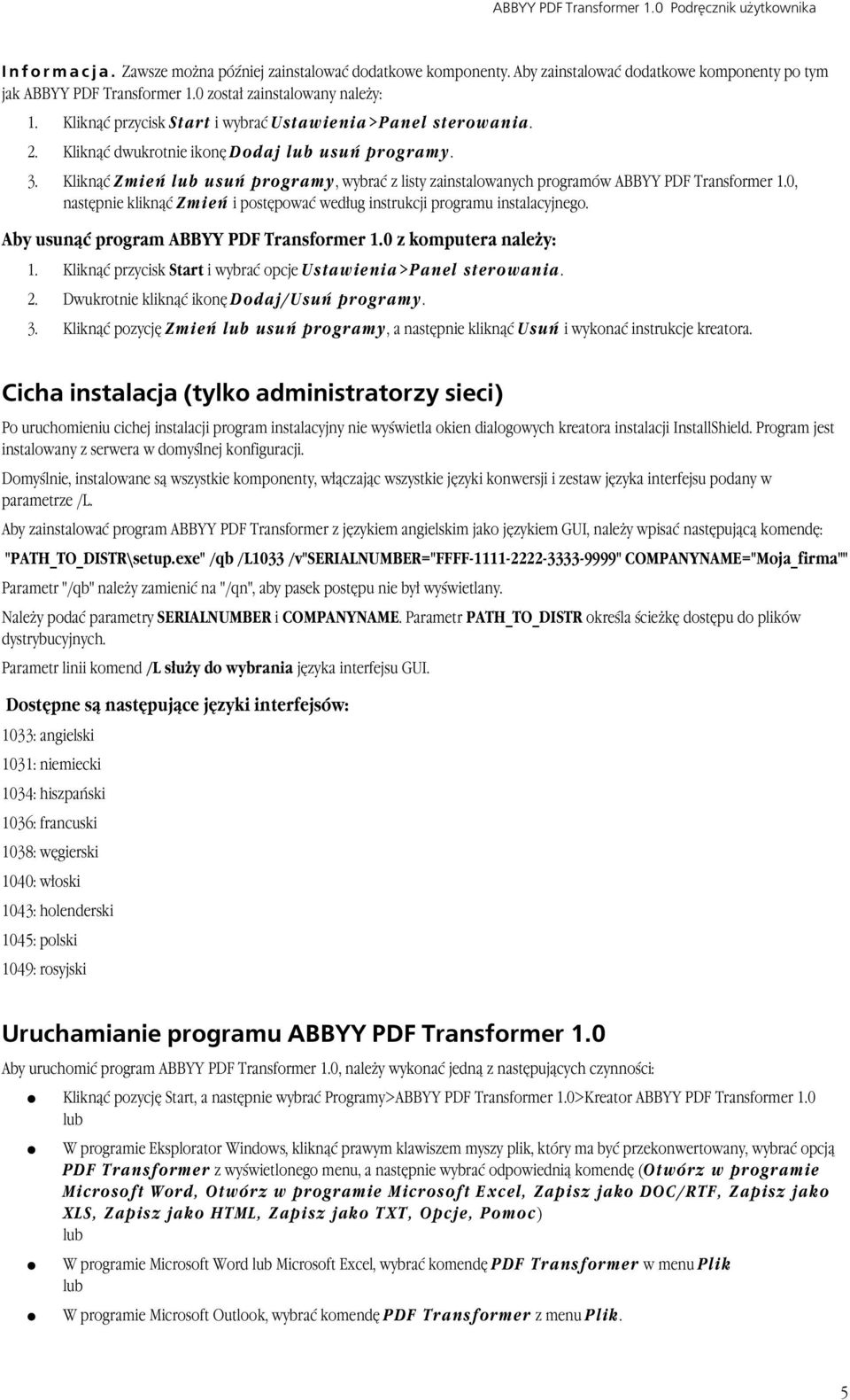 Kliknąć Zmień lub usuń programy, wybrać z listy zainstalowanych programów ABBYY PDF Transformer 1.0, następnie kliknąć Zmień i postępować według instrukcji programu instalacyjnego.