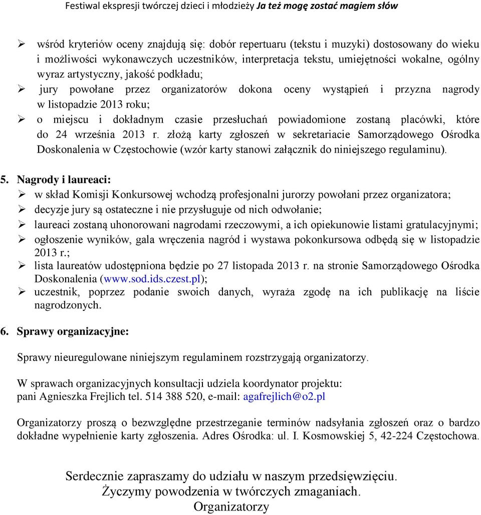 placówki, które do 24 września 2013 r. złożą karty zgłoszeń w sekretariacie Samorządowego Ośrodka Doskonalenia w Częstochowie (wzór karty stanowi załącznik do niniejszego regulaminu). 5.