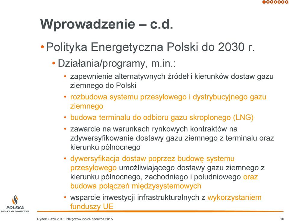 skroplonego (LNG) zawarcie na warunkach rynkowych kontraktów na zdywersyfikowanie dostawy gazu ziemnego z terminalu oraz kierunku północnego dywersyfikacja dostaw poprzez