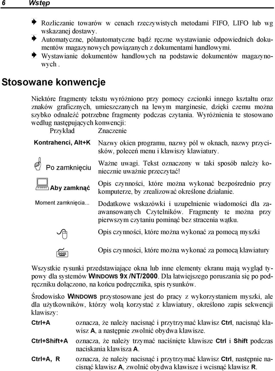 Stosowane konwencje Niektóre fragmenty tekstu wyróżniono przy pomocy czcionki innego kształtu oraz znaków graficznych, umieszczanych na lewym marginesie, dzięki czemu można szybko odnaleźć potrzebne