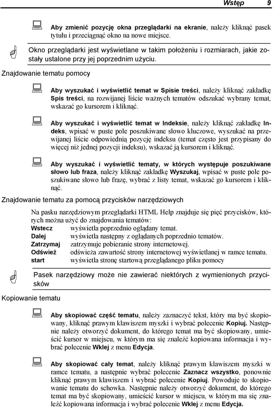 Znajdowanie tematu pomocy Aby wyszukać i wyświetlić temat w Spisie treści, należy kliknąć zakładkę Spis treści, na rozwijanej liście ważnych tematów odszukać wybrany temat, wskazać go kursorem i