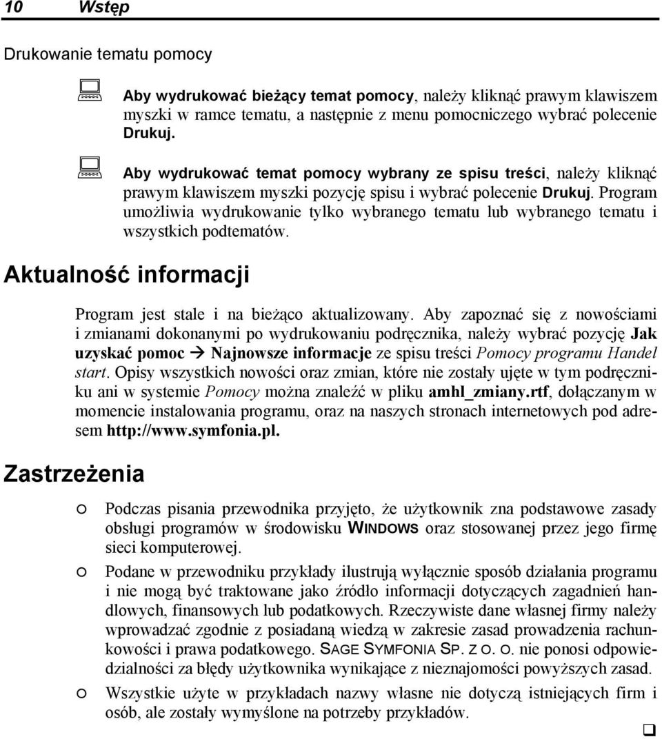 Program umożliwia wydrukowanie tylko wybranego tematu lub wybranego tematu i wszystkich podtematów. Aktualność informacji Program jest stale i na bieżąco aktualizowany.