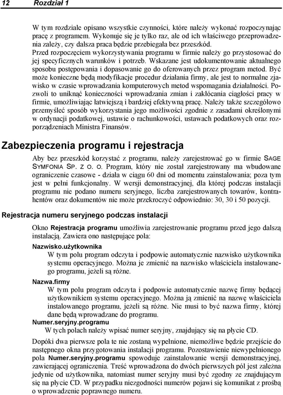 Przed rozpoczęciem wykorzystywania programu w firmie należy go przystosować do jej specyficznych warunków i potrzeb.