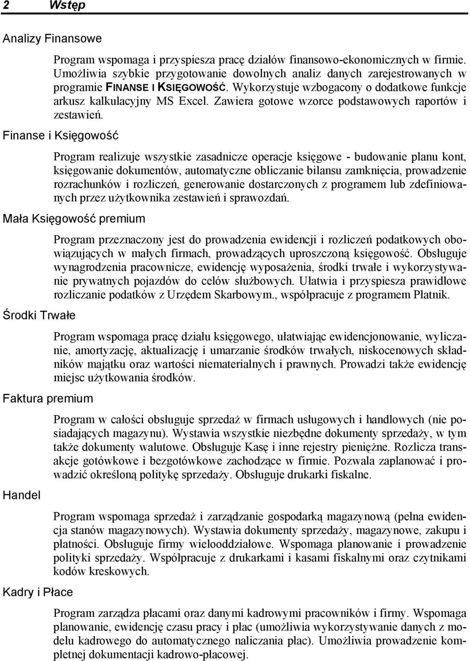 Zawiera gotowe wzorce podstawowych raportów i zestawień.